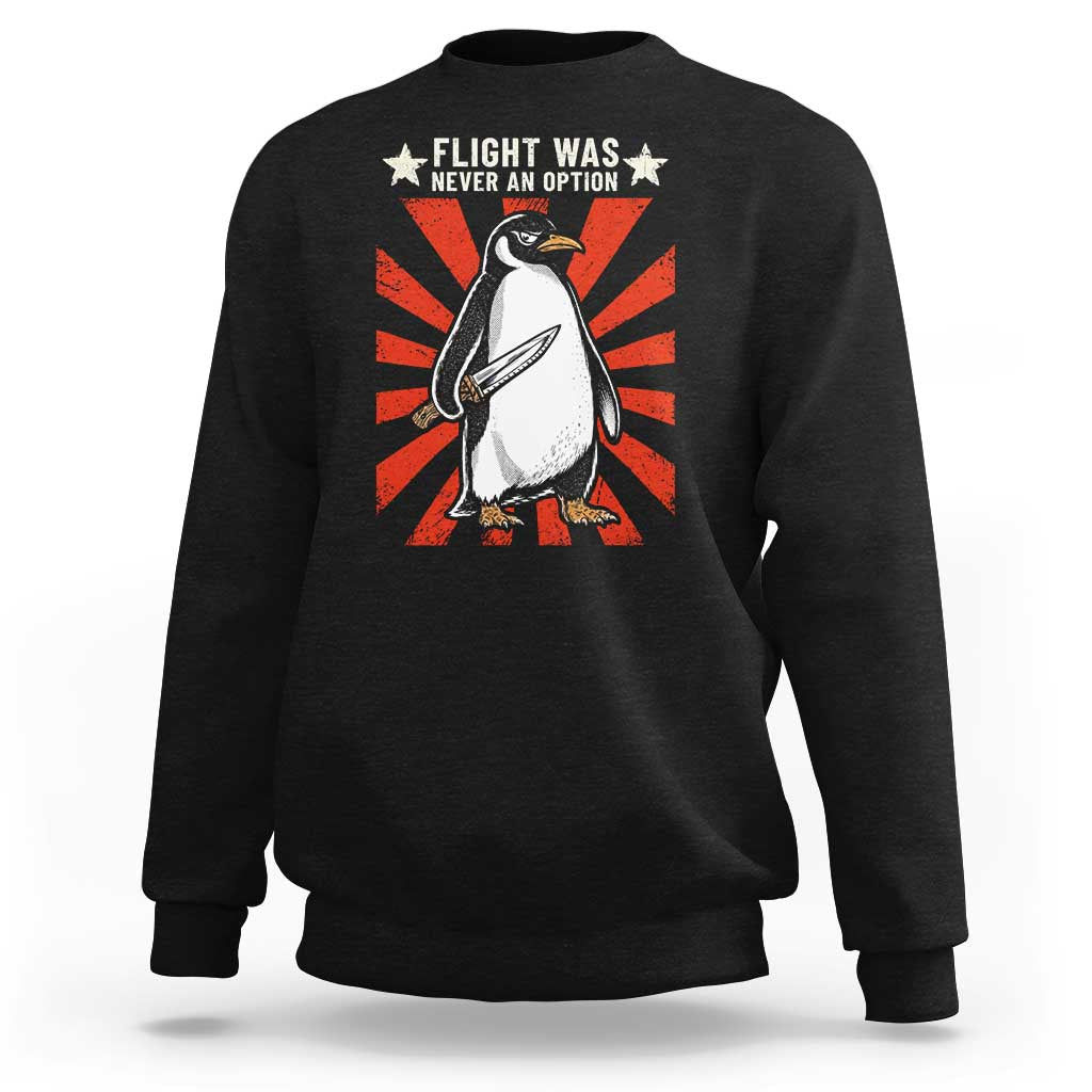 Flight was Never an Option Sweatshirt Funny Penguin Knife Sarcastic
