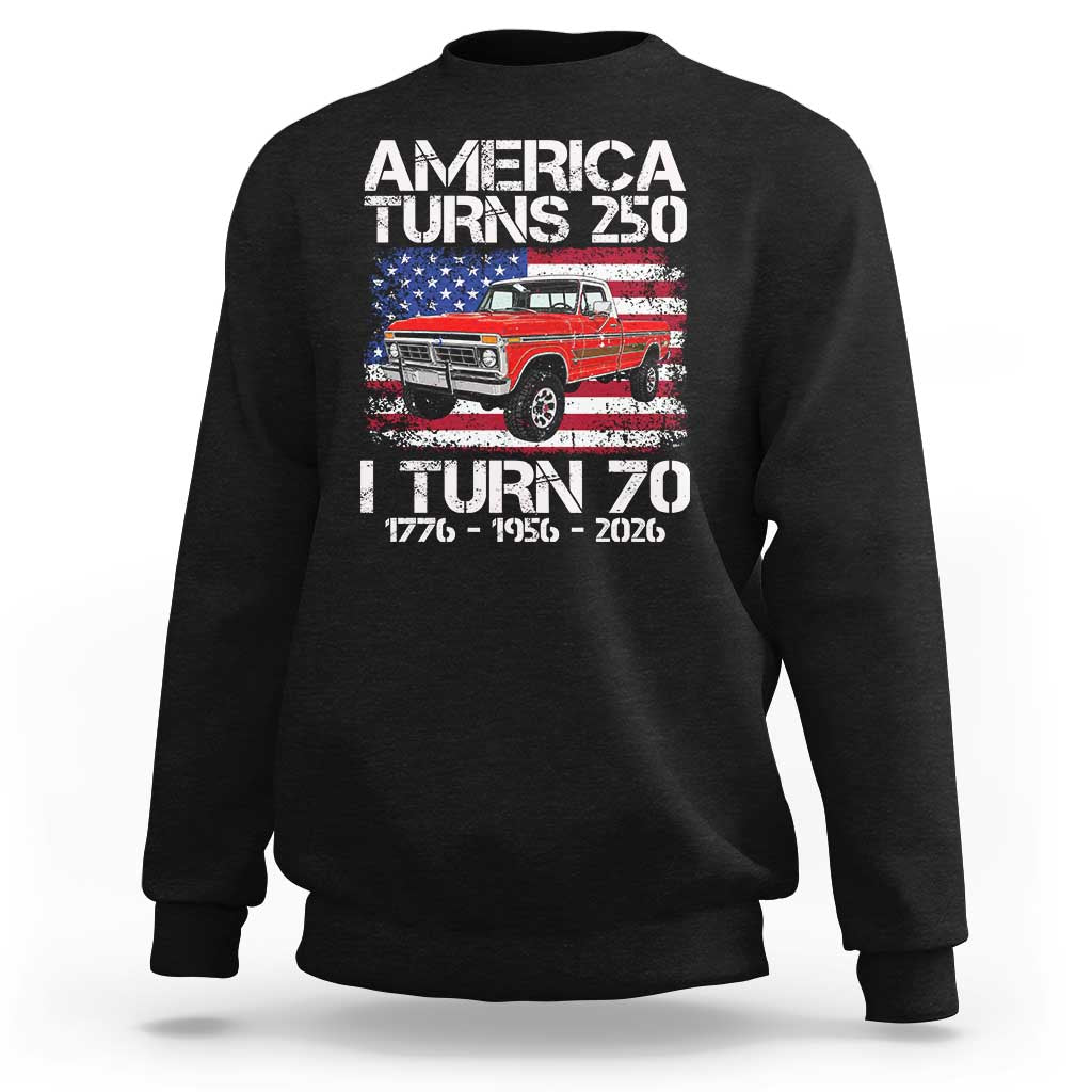 America Turns 250 I Turn 70 1956 70th Birthday Sweatshirt Vintage Classic Original American Old Pickup Truck