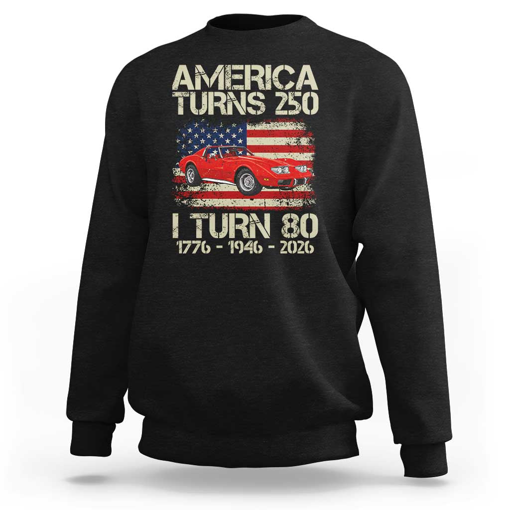 America Turns 250 I Turn 80 1946 80th Birthday Sweatshirt Sports Car Retro Americana