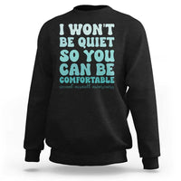 Sexual Assault Awareness Sweatshirt I Won't Be Quite So You Can Be Comfortable