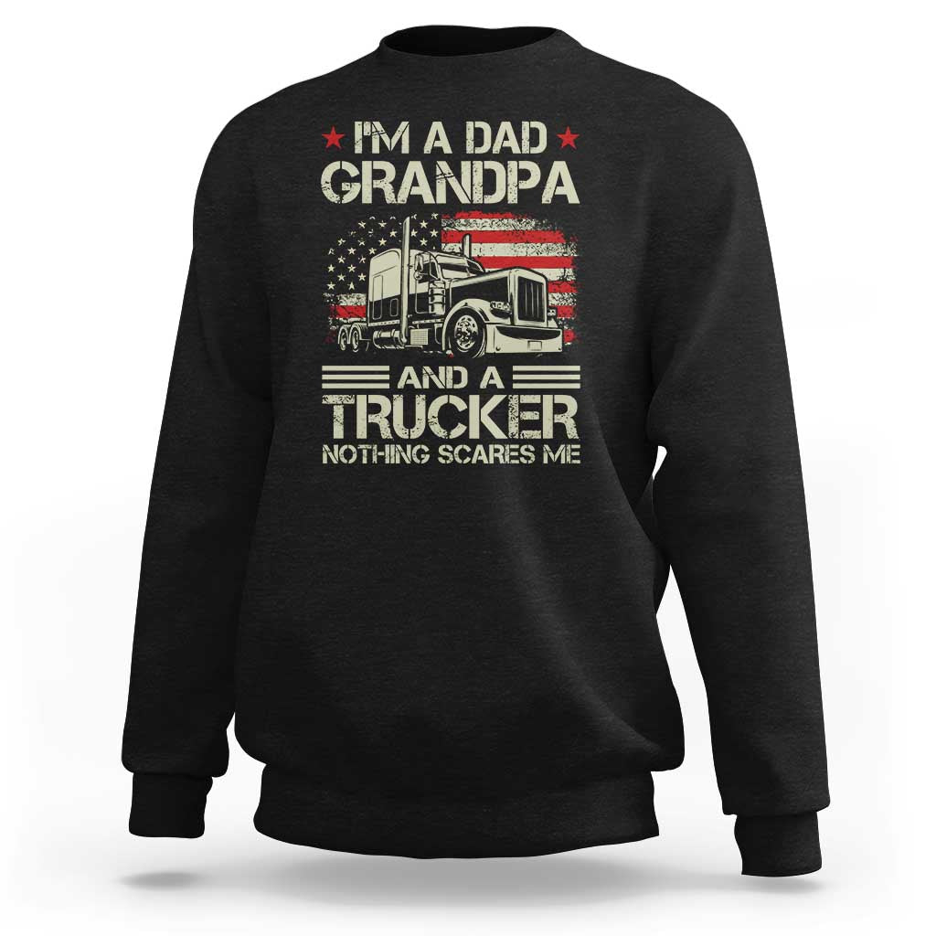Grandpa Classic Car Patriotic American Flag 4th of July Sweatshirt I'm Dad Grandpa And A Trucker Nothing Scares Me