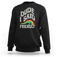 Dude I Said Friendly Sweatshirt Funny Gamer Quote - Wonder Print Shop
