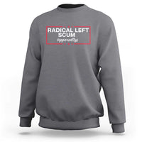 Radical Left Scum Sweatshirt Political Sarcastic Quote