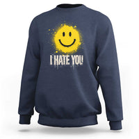 I Hate You Smile Face Sweatshirt Funny Sarcastic Meme