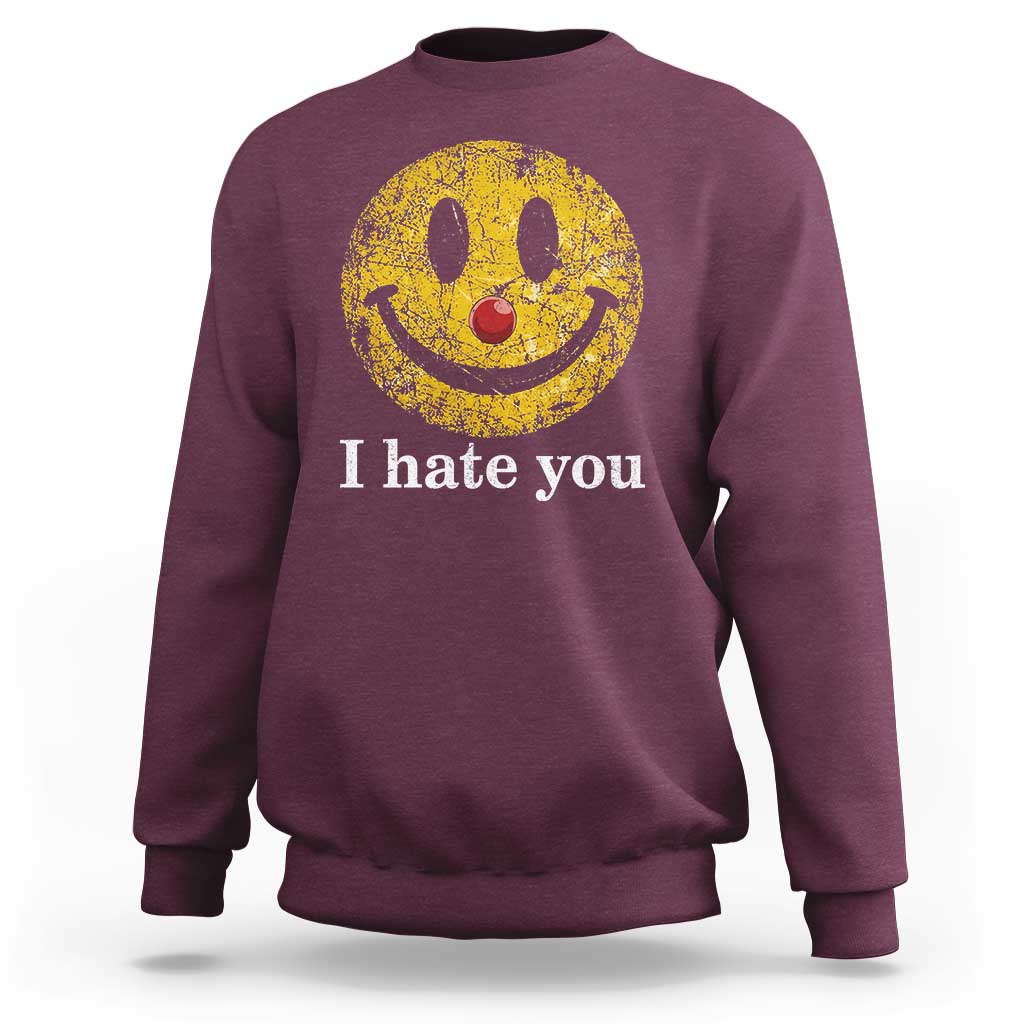 I Hate You Smile Face Meme Sweatshirt Funny Sarcastic Joke Meme