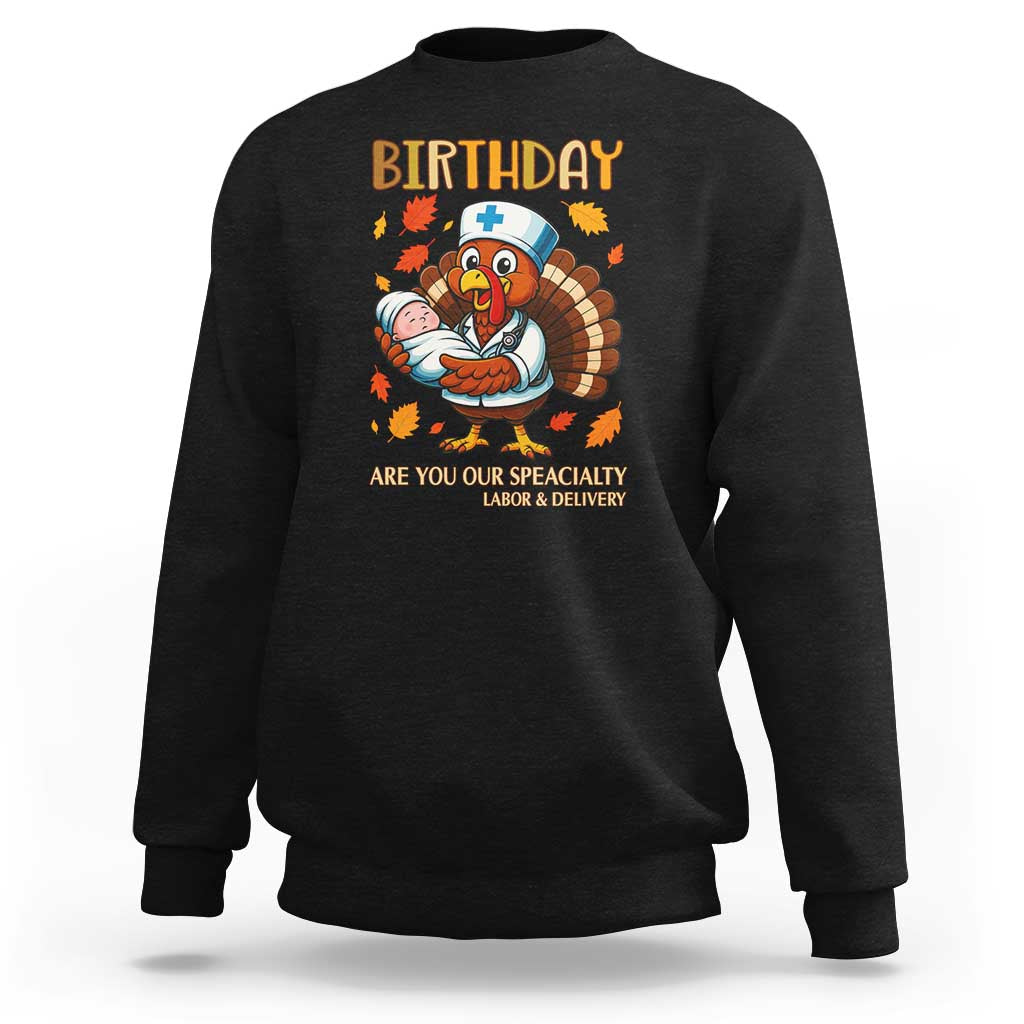 Thanksgiving Turkey Nurse Sweatshirt Labor and Delivery Birthday Specialty - Wonder Print Shop