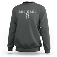 Aur Naur Sweatshirt Funny Sarcastic Oh No Australian Accent