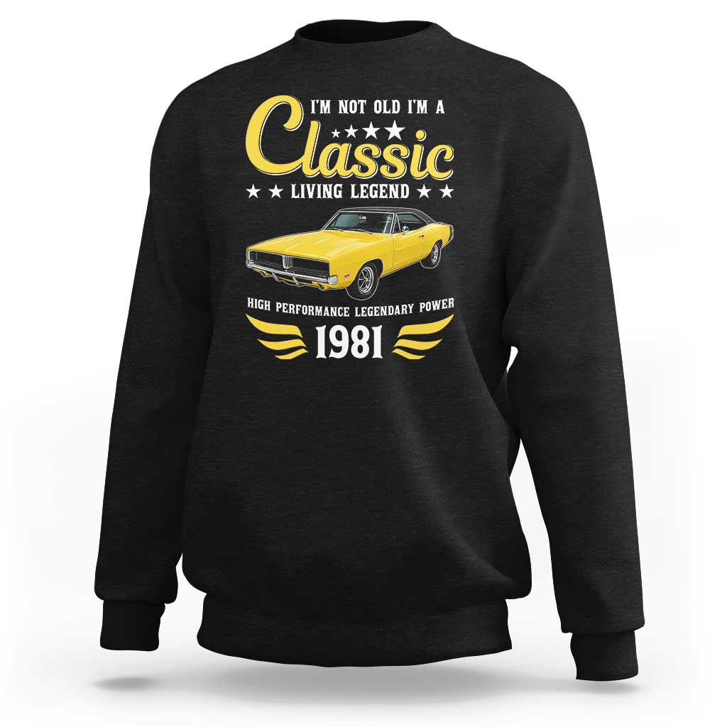 45th Birthday Classic Car For Legends Born In 1981 Sweatshirt I'm Not Old I'm Classic Vintage High Performance American Muscle Car
