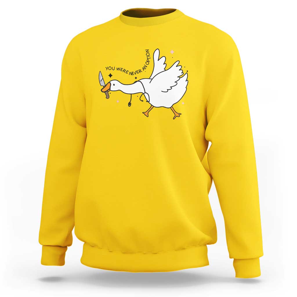 Sily Goose Meme Sweatshirt Funny Quote You Were Never An Option - Wonder Print Shop