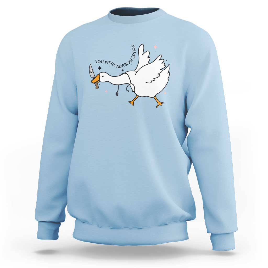 Sily Goose Meme Sweatshirt Funny Quote You Were Never An Option - Wonder Print Shop