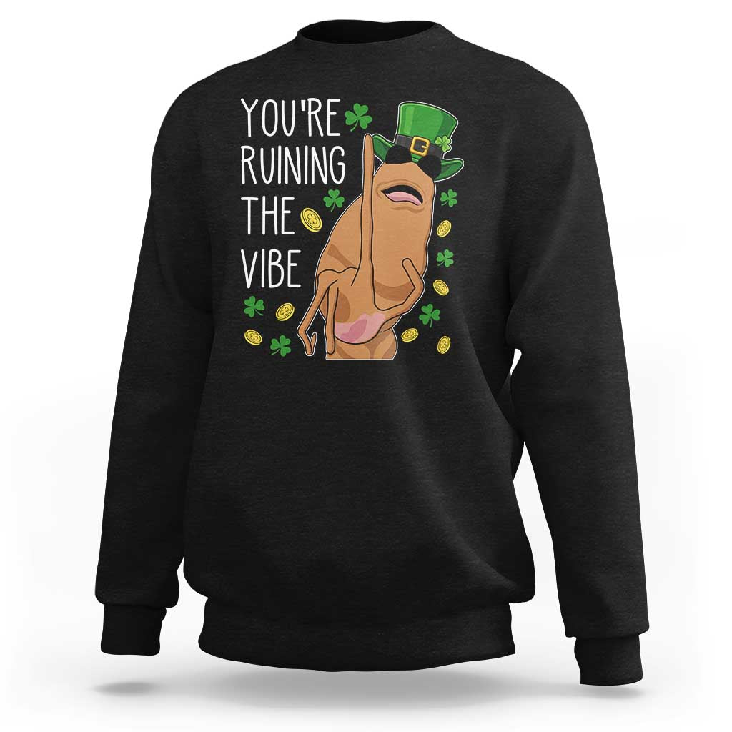 Marcus The Worm St Patricks Day Sweatshirt You're Ruining The Vibe