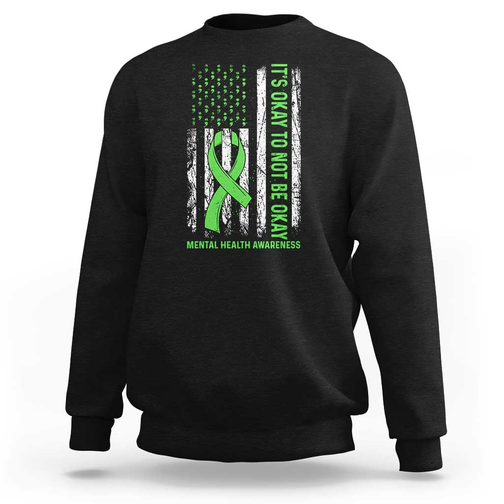 Mental Health Awarenes Sweatshirt It's Okay To Not Be Okay
