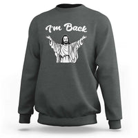 Funny Easter Jesus Meme Sweatshirt I'm Back