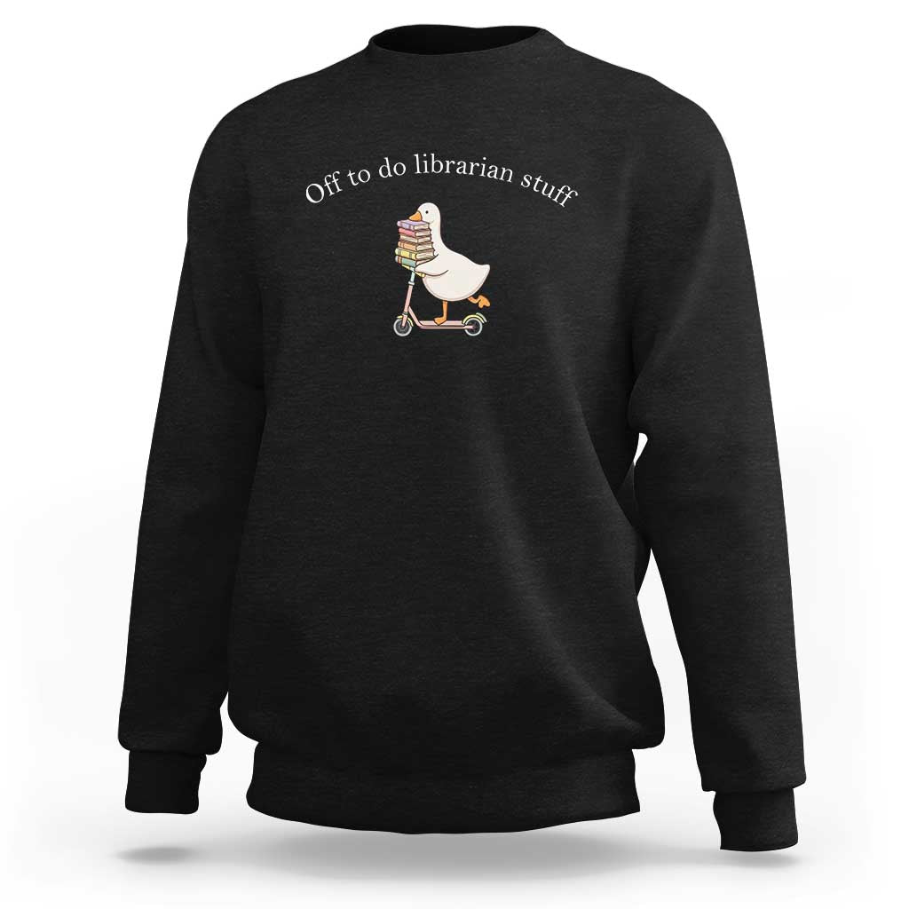 Silly Goose Librarian Sweatshirt Off To Do Librarian Stuff Book Lover Gift