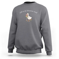 Silly Goose Librarian Sweatshirt Off To Do Librarian Stuff Book Lover Gift