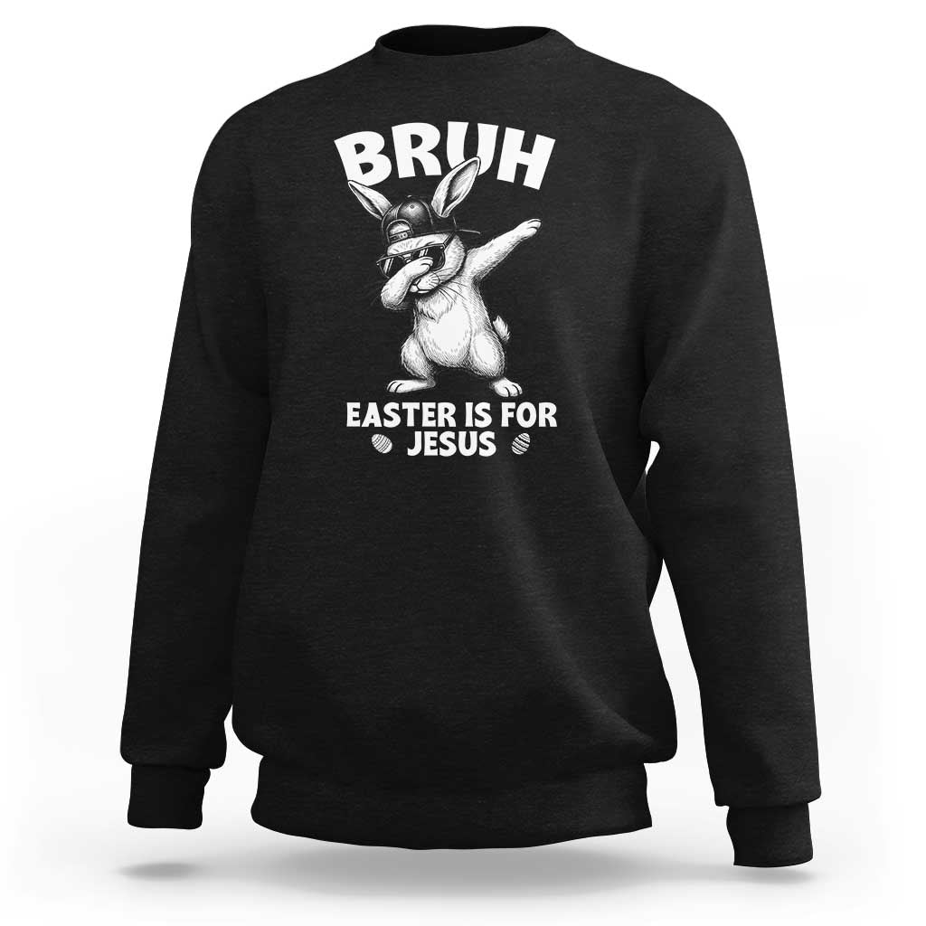 Christian Easter Bunny Sweatshirt Bruh Easter Is For Jesus