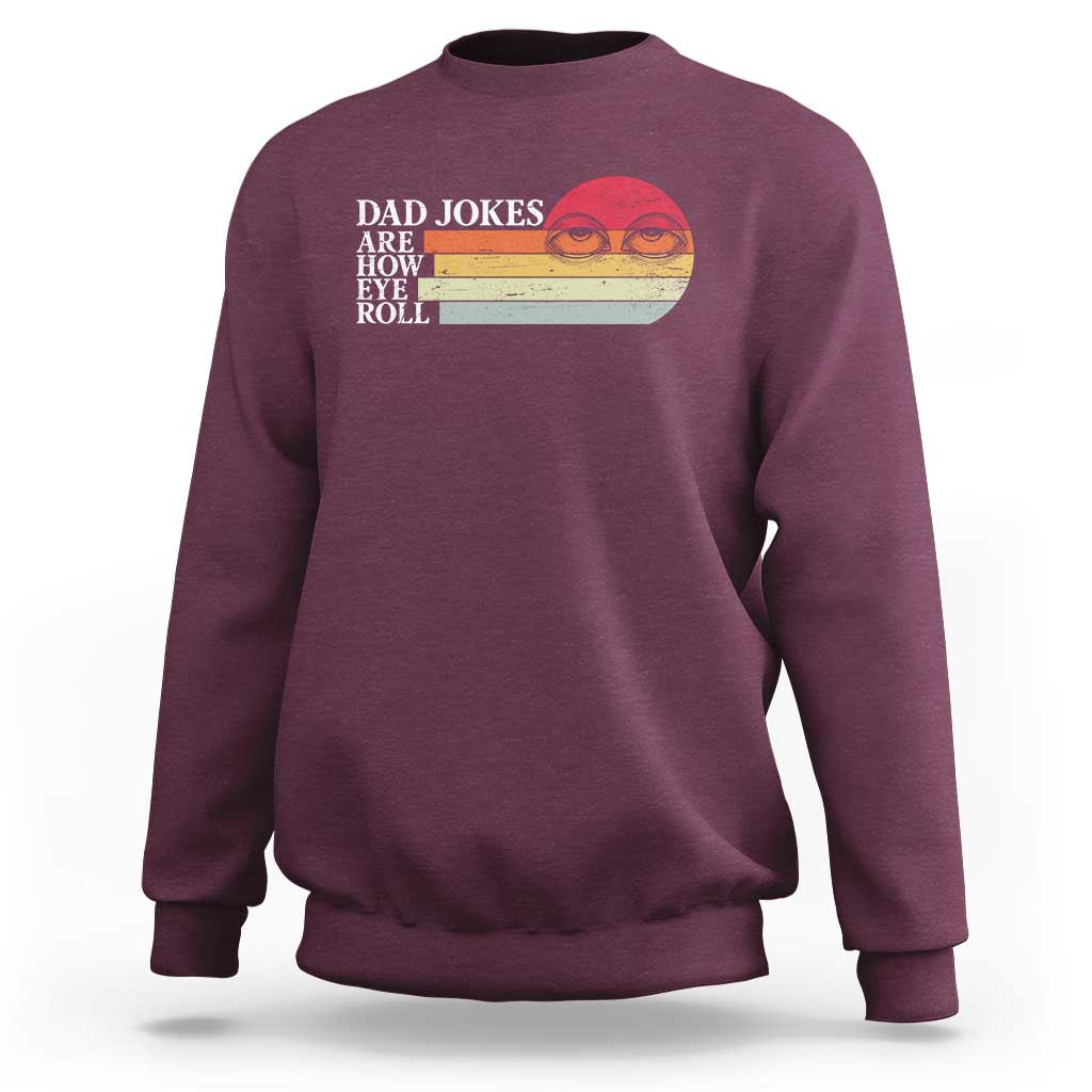 Dad Jokes are How Eye Roll Sweatshirt Funny Father's Day Gift