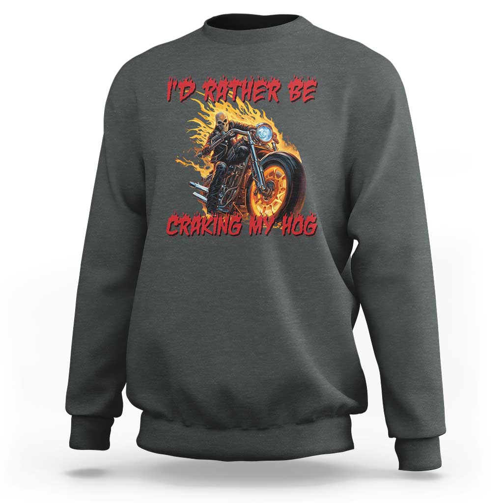 Funny Biker Skeleton Motorcycle Rider Sweatshirt I Would Rather Be Cranking My Hog - Wonder Print Shop