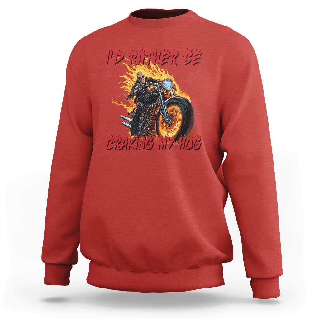 Funny Biker Skeleton Motorcycle Rider Sweatshirt I Would Rather Be Cranking My Hog - Wonder Print Shop