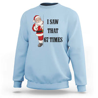67 Six Seven Santa Christmas Meme Sweatshirt I Saw That - Wonder Print Shop