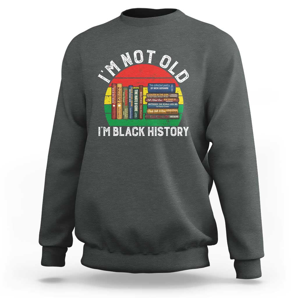 Black History Month Sweatshirt I Am Not Old I Am Black History Month - Wonder Print Shop