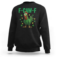 Funny St Patrick Day Sweatshirt F-Caw-F Lucky Chicken Meme