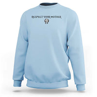 Respect Your Mother Sweatshirt Funny Sarcastic Earth Day