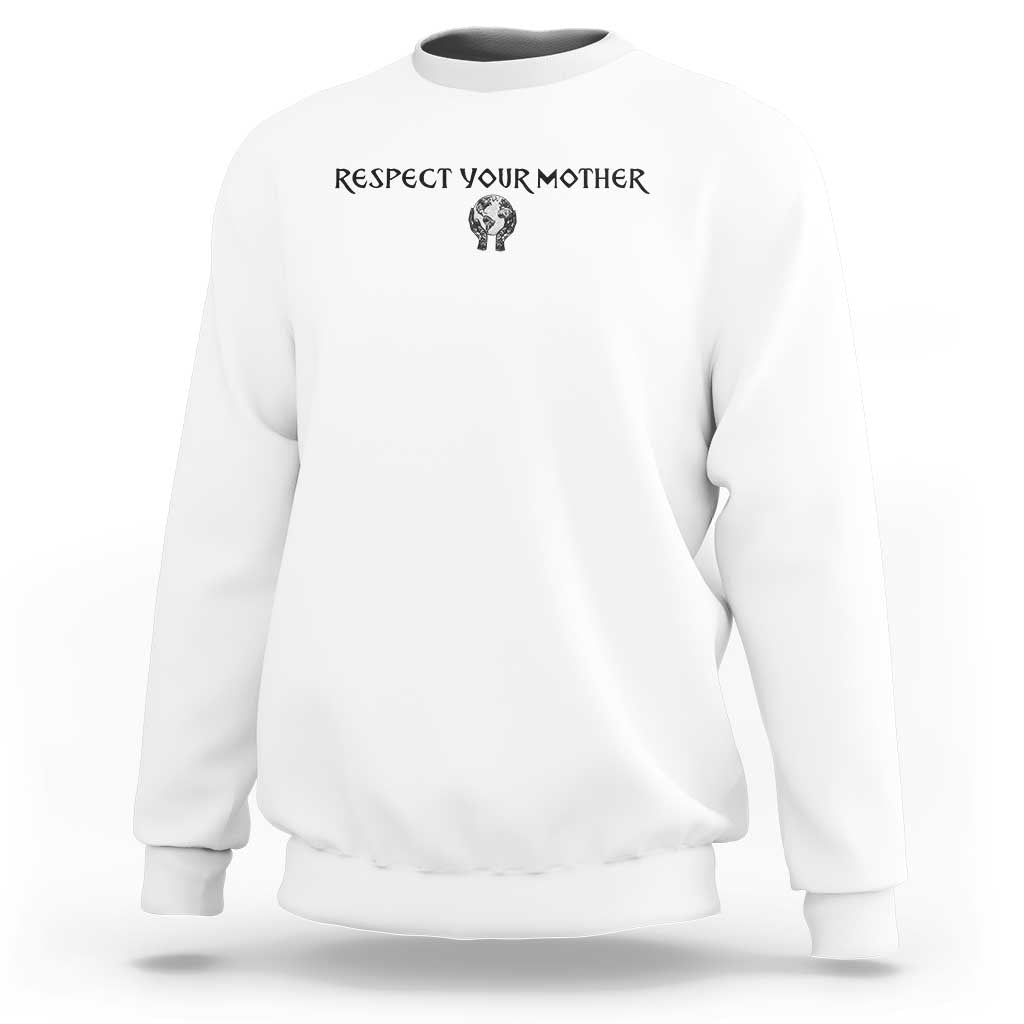 Respect Your Mother Sweatshirt Funny Sarcastic Earth Day