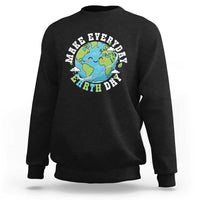 Funny Make Earth Day Every Day Sweatshirt Cute Environmental Awareness Earth Day
