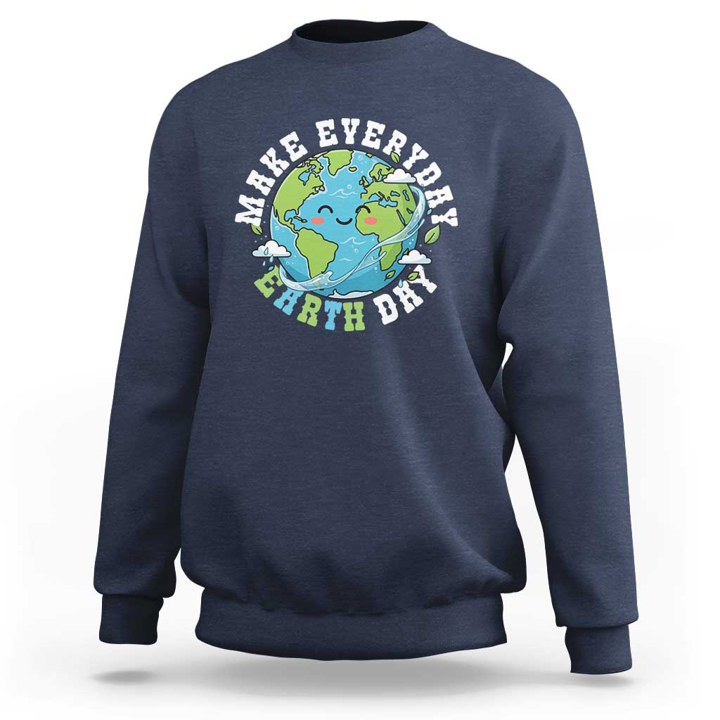 Funny Make Earth Day Every Day Sweatshirt Cute Environmental Awareness Earth Day