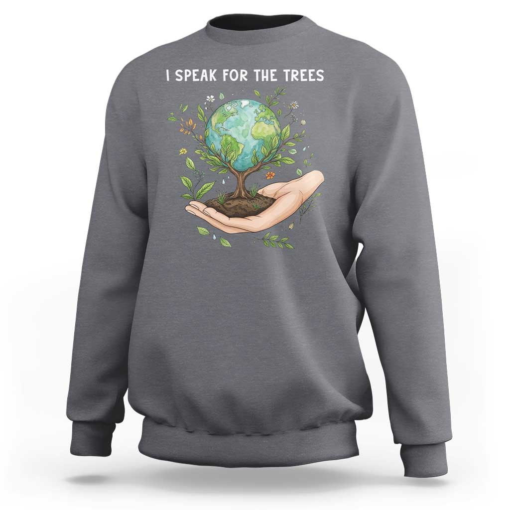I Speak For The Trees Sweatshirt Earth Day Awareness