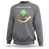 I Speak For The Trees Sweatshirt Earth Day Awareness