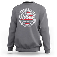 Retired 2026 Not My Problem Anymore US Flag Retirement Sweatshirt