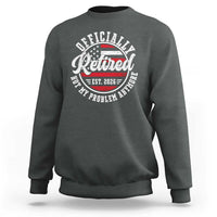 Retired 2026 Not My Problem Anymore US Flag Retirement Sweatshirt