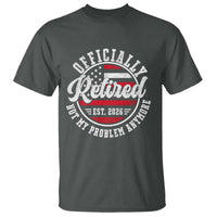 Retired 2026 Not My Problem Anymore US Flag Retirement T Shirt