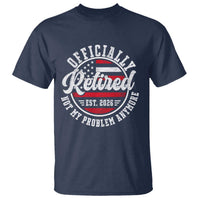 Retired 2026 Not My Problem Anymore US Flag Retirement T Shirt