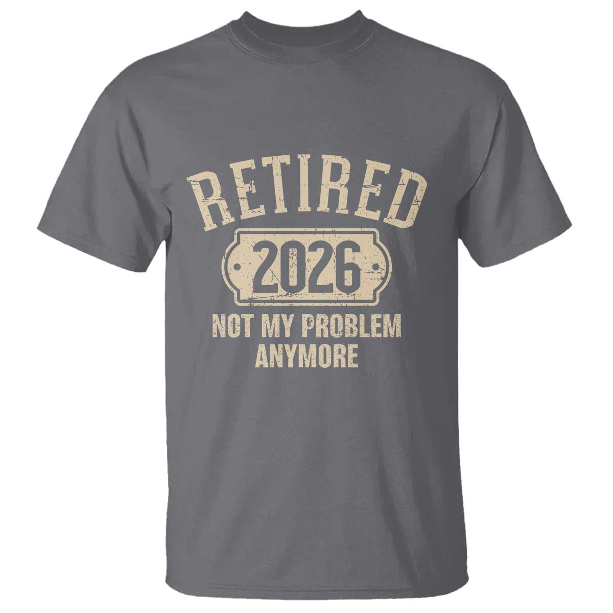 Retired 2026 Not My Problem Anymore T Shirt Funny Joke Humour