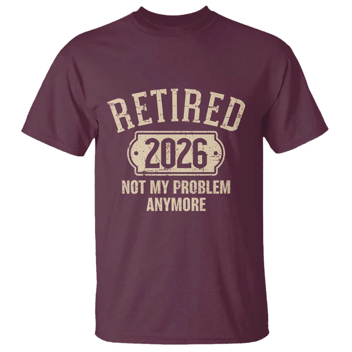 Retired 2026 Not My Problem Anymore T Shirt Funny Joke Humour