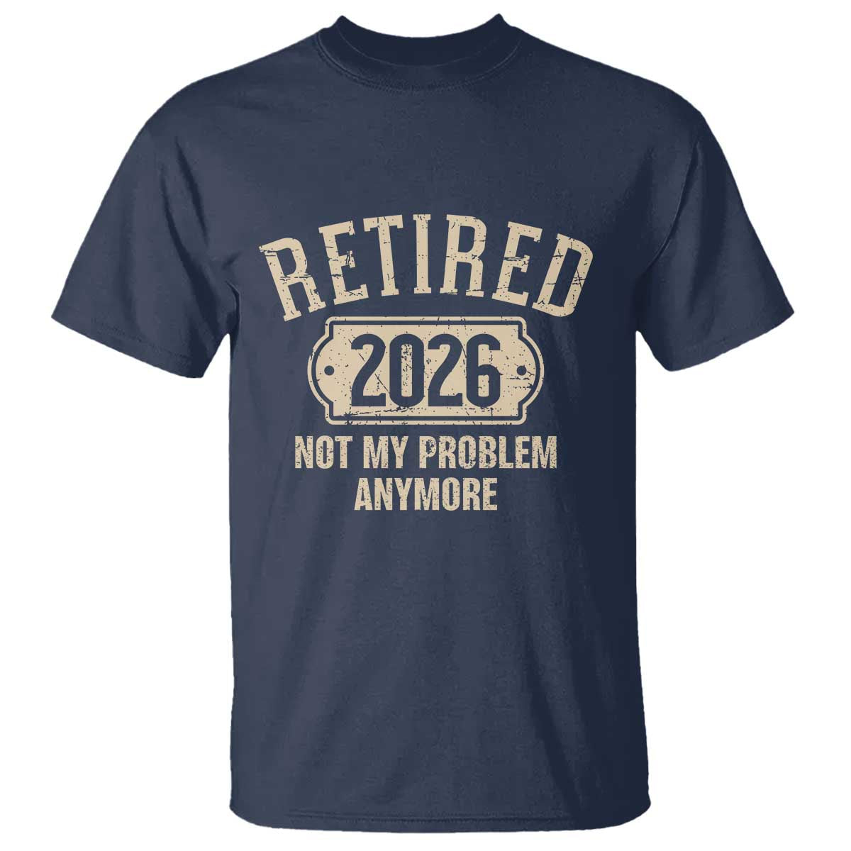 Retired 2026 Not My Problem Anymore T Shirt Funny Joke Humour