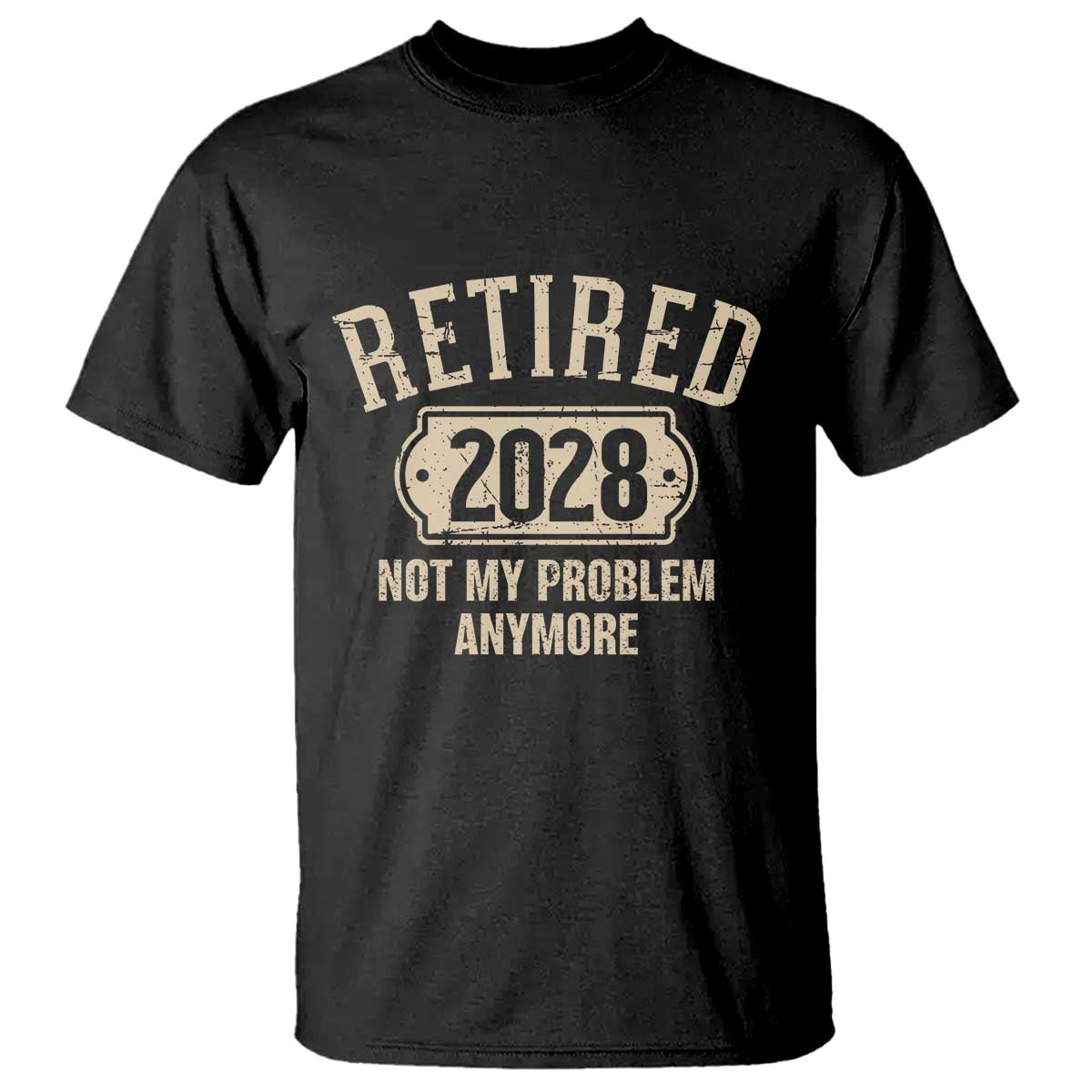 Retired 2028 Not My Problem Anymore T Shirt Funny Joke Humour