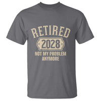 Retired 2028 Not My Problem Anymore T Shirt Funny Joke Humour