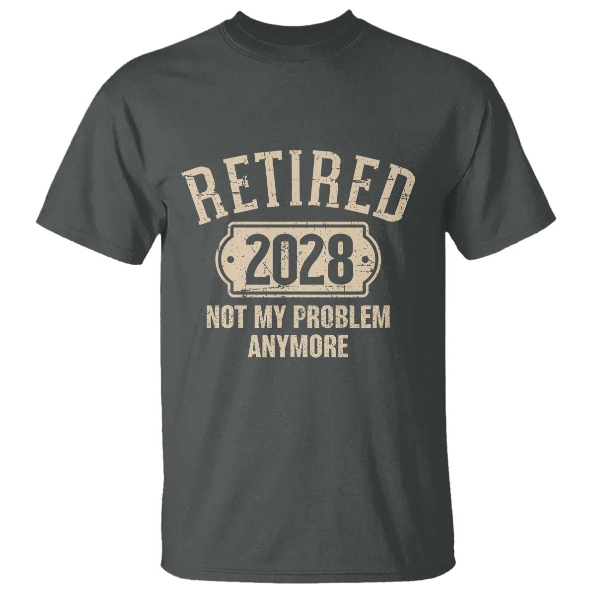 Retired 2028 Not My Problem Anymore T Shirt Funny Joke Humour