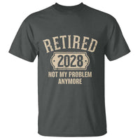 Retired 2028 Not My Problem Anymore T Shirt Funny Joke Humour