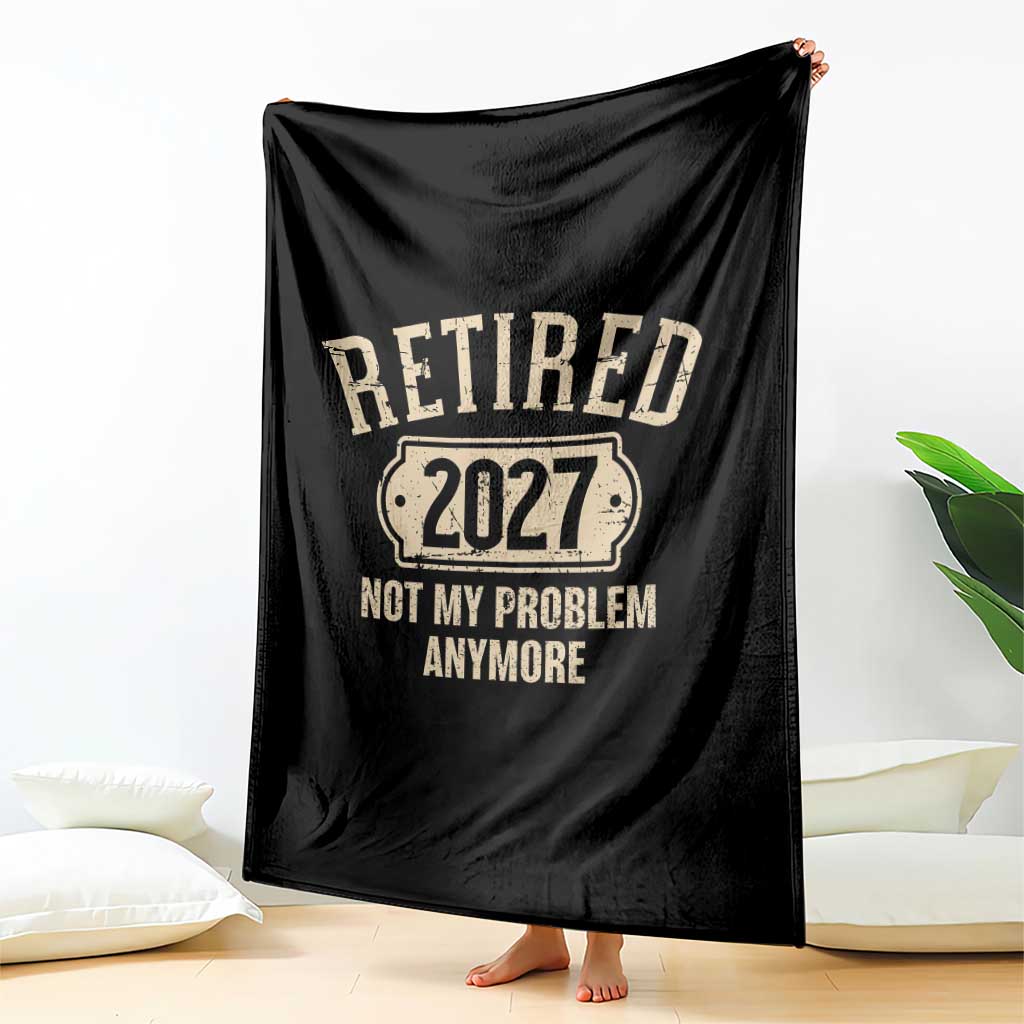 Retired 2027 Not My Problem Anymore Throw Blanket Funny Joke Humour