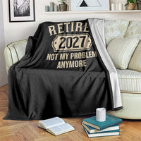Retired 2027 Not My Problem Anymore Throw Blanket Funny Joke Humour