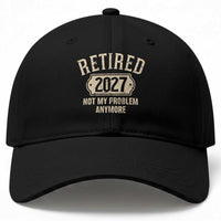 Retired 2027 Not My Problem Anymore Baseball Cap Funny Joke Humour