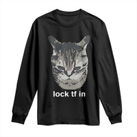 Lock TF In Cat Long Sleeve Shirt Funny Gen Z Meme