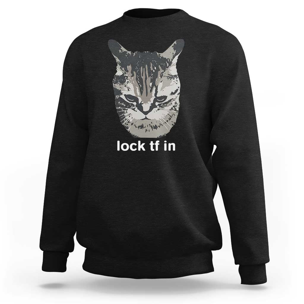Lock TF In Cat Sweatshirt Funny Gen Z Meme