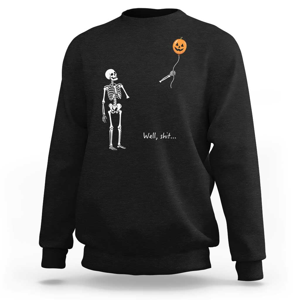Well Shit Skeleton Holding Balloon Pumpkin Gothic Halloween Sweatshirt Funny Saying Quote
