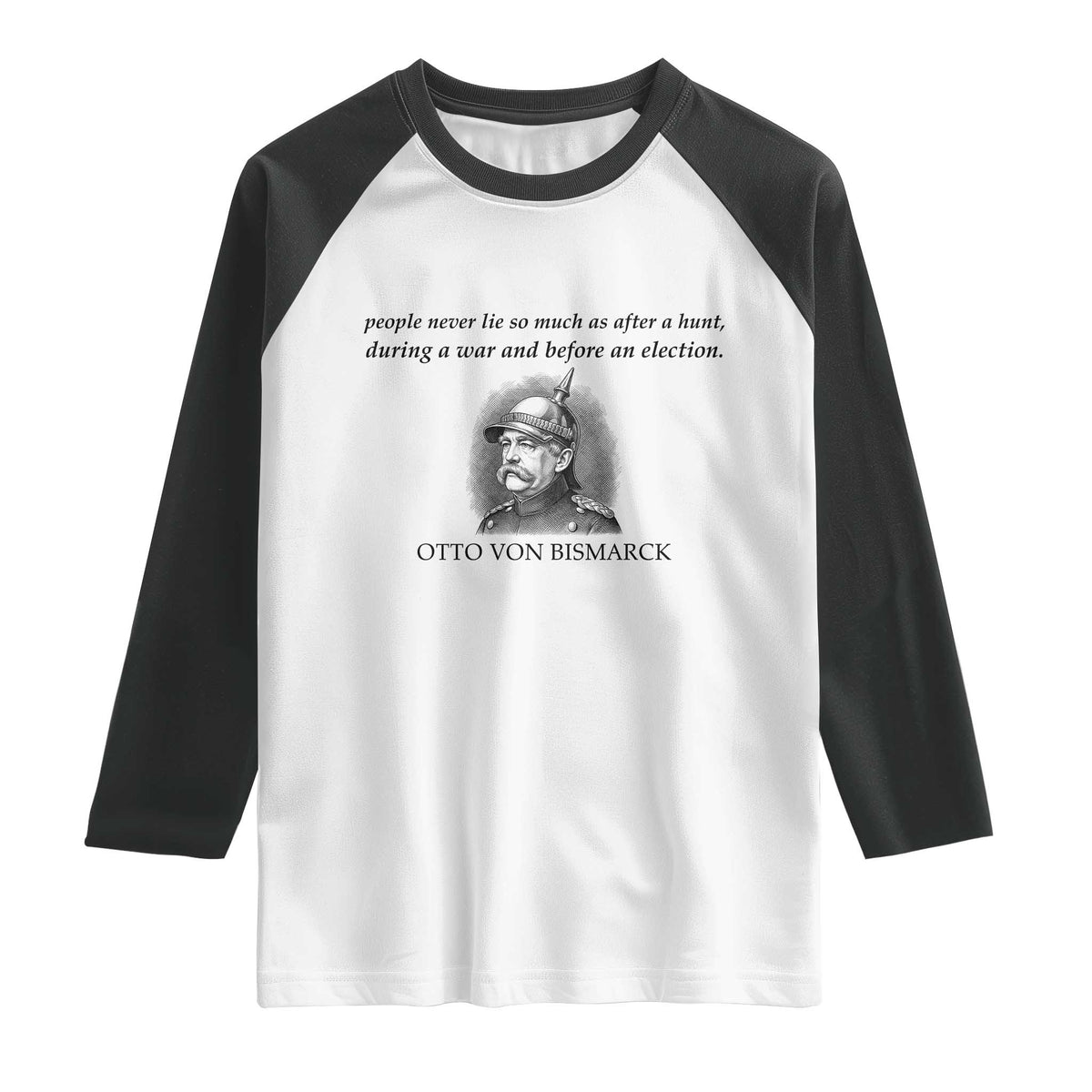 People Lie Famous German History Quote Otto Von Bismarck Raglan Shirt